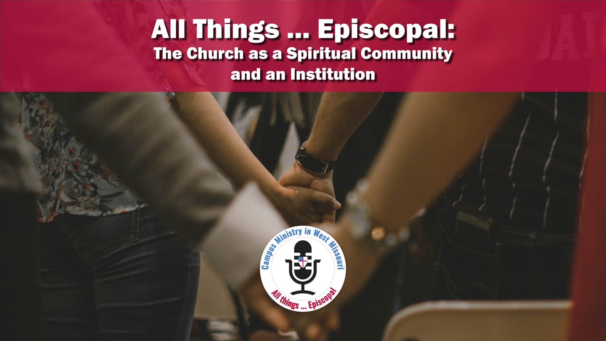 All Things … Episcopal: The Church as a Spiritual Community and an Institution